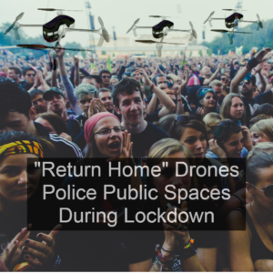 “Return Home!” Drones Policing Public Spaces During Mandatory Quarantines