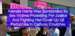 Kamala Harris Was Surrounded By Sex Victims Protesting For Justice And Fighting Her Cover Up Of Pedophilia In Catholic Churches