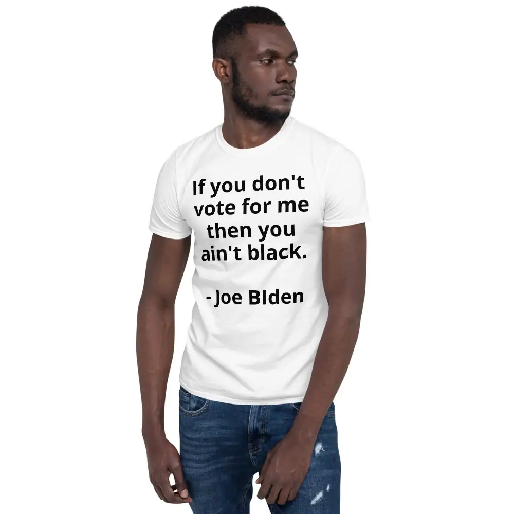 You Aint Black - Joe Biden T-Shirt